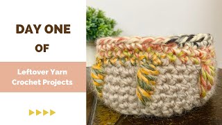 Day one of crochet leftover yarn projects challenge - Easy Crochet Basket Tutorial