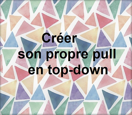 Créer son propre pull ou gilet top-down