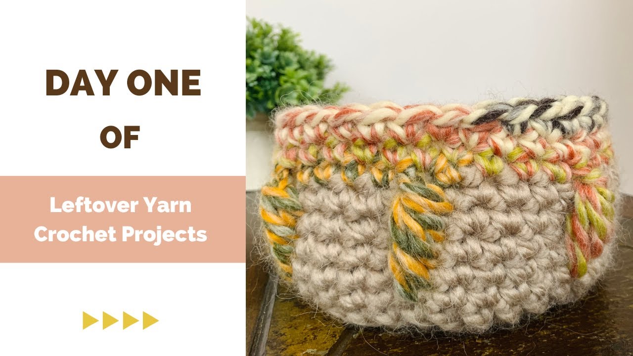 Day one of crochet leftover yarn projects challenge - Easy Crochet Basket Tutorial