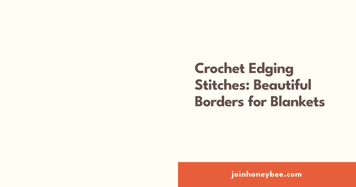 Crochet Edging Stitches: Beautiful Borders for Blankets | HoneyBee