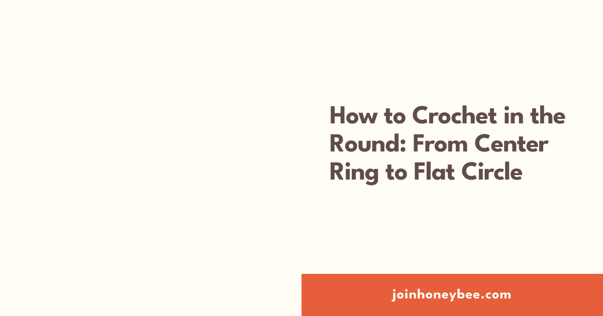 How to Crochet in the Round: From Center Ring to Flat Circle | HoneyBee