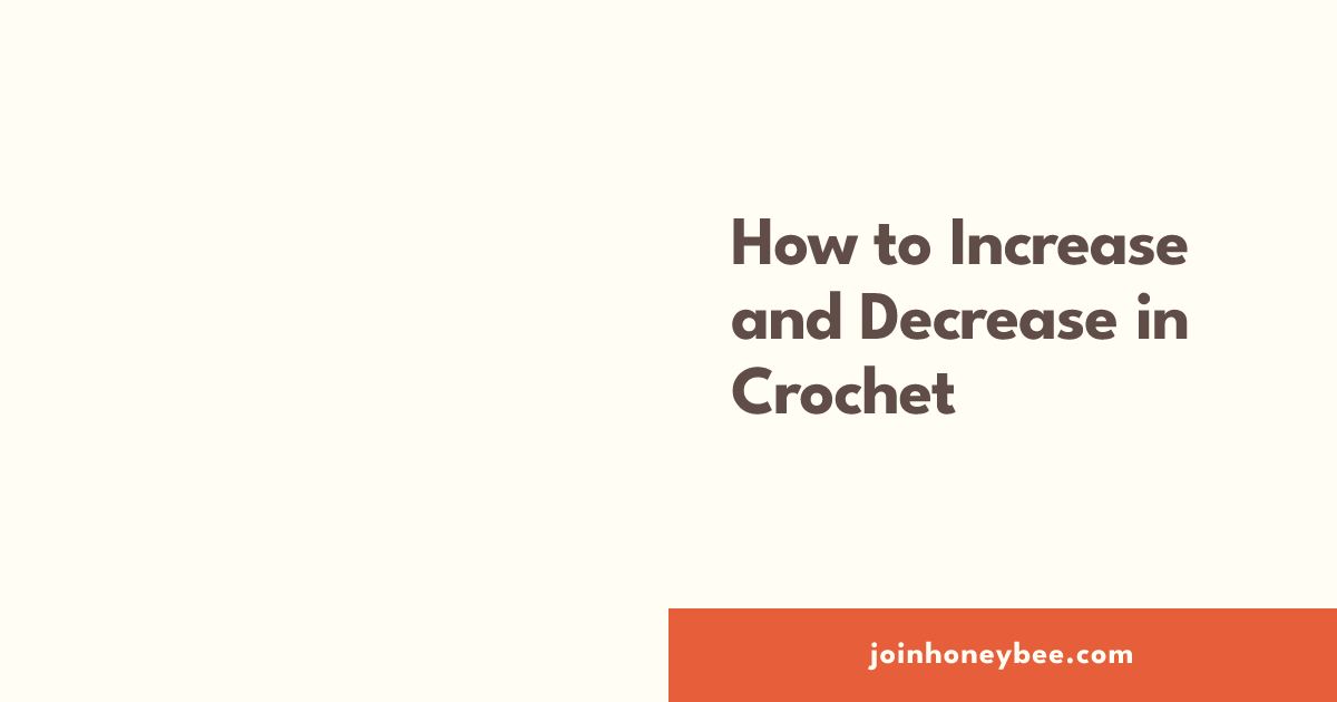 How to Increase and Decrease in Crochet | HoneyBee