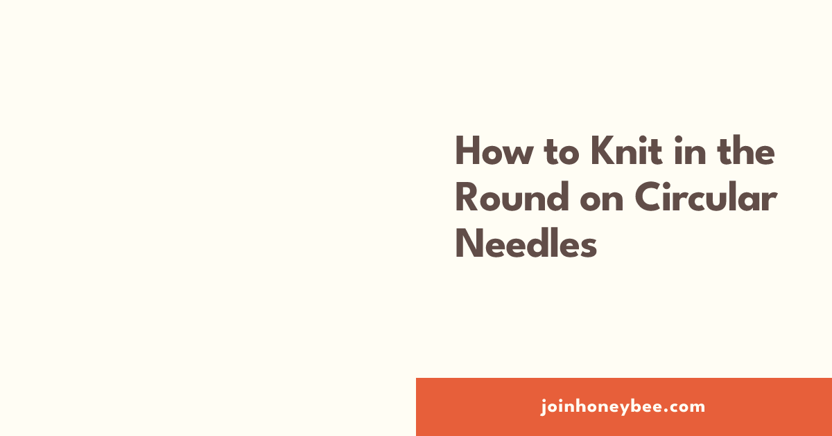 How to Knit in the Round on Circular Needles | HoneyBee